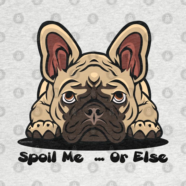 French Bulldog Brown Tan Spoil Me Or Else (Puppies Rule) by SistersRock